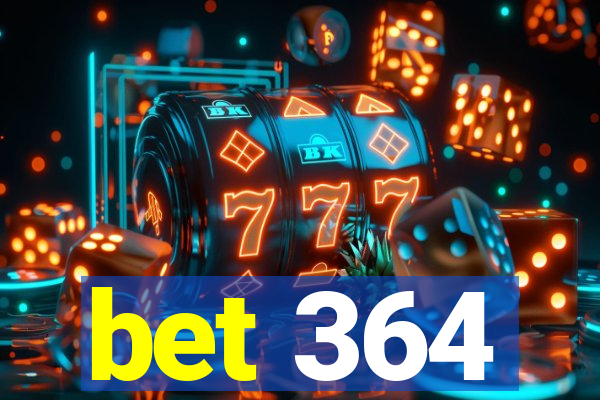 bet 364